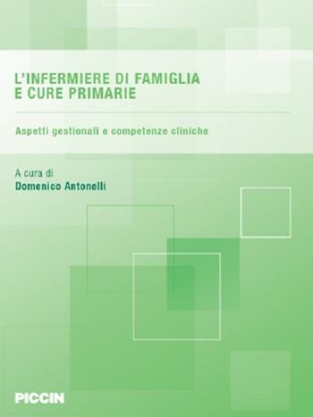 L' infermiere di famiglia e cure primarie. Aspetti gestionali e competenze cliniche  - Libro Piccin-Nuova Libraria 2017 | Libraccio.it