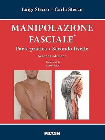 Manipolazione fasciale. Parte pratica. Secondo livello - Luigi Stecco, Carla Stecco - Libro Piccin-Nuova Libraria 2018 | Libraccio.it