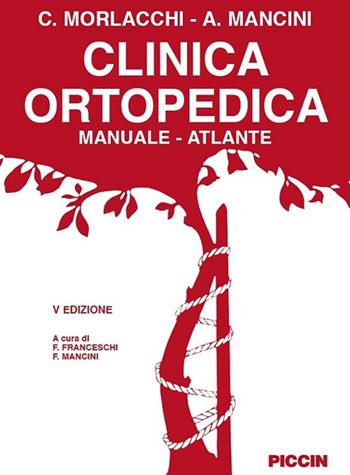 Clinica ortopedica. Manuale-atlante - Attilio Mancini, Carlo Morlacchi - Libro Piccin-Nuova Libraria 2018 | Libraccio.it
