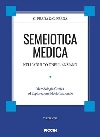 Semeiotica medica nell'adulto e nell'anziano. Metodologia clinica di esplorazione morfofunzionale - Giovanni Fradà - Libro Piccin-Nuova Libraria 2018 | Libraccio.it