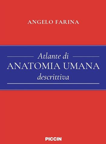 Atlante di anatomia umana descrittiva - Angelo Farina - Libro Piccin-Nuova Libraria 2018 | Libraccio.it