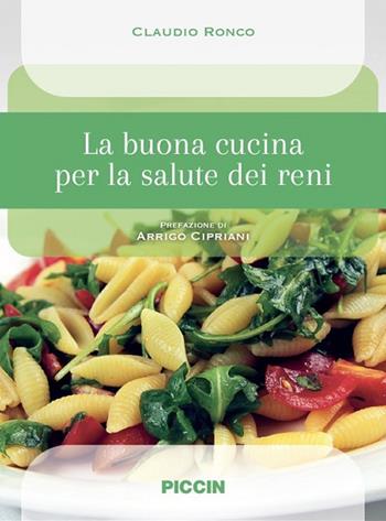 La buona cucina per la salute dei reni - Claudio Ronco - Libro Piccin-Nuova Libraria 2018 | Libraccio.it