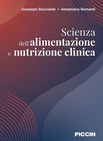 Scienza dell'alimentazione e nutrizione clinica - Giuseppe Bucciante, Annamaria Bernardi - Libro Piccin-Nuova Libraria 2018 | Libraccio.it