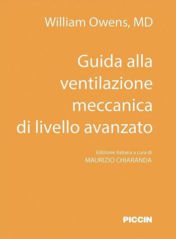 Guida alla ventilazione meccanica di livello avanzato - William Owens - Libro Piccin-Nuova Libraria 2018 | Libraccio.it