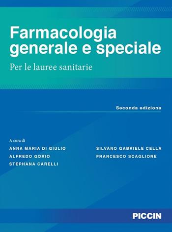 Farmacologia generale e speciale. Per le lauree sanitarie - Anna Maria Di Giulio, Alfredo Gorio, Stephana Carelli - Libro Piccin-Nuova Libraria 2018 | Libraccio.it