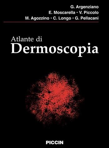 Atlante di dermoscopia - G. Argenziano, E. Moscarella, V. Piccolo - Libro Piccin-Nuova Libraria 2019 | Libraccio.it