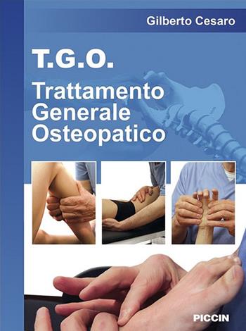 T.G.O. Trattamento Generale Osteopatico - Gilberto Cesaro - Libro Piccin-Nuova Libraria 2018 | Libraccio.it