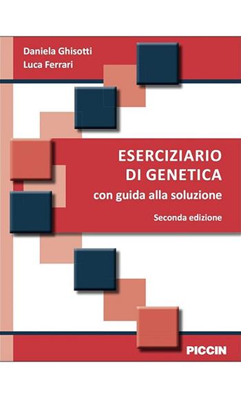 Eserciziario di genetica. Con guida alla soluzione - Daniela Ghisotti, Luca Ferrari - Libro Piccin-Nuova Libraria 2018 | Libraccio.it