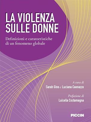 La violenza sulle donne. Definizioni e caratteristiche di un fenomeno globale  - Libro Piccin-Nuova Libraria 2019 | Libraccio.it