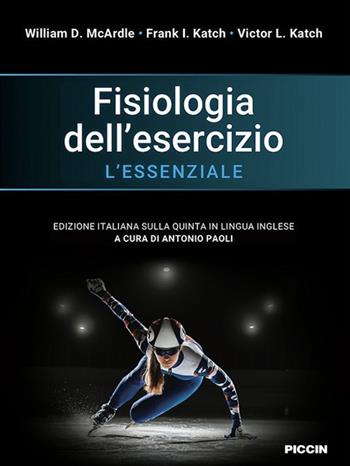 Fisiologia dell'esercizio. L'essenziale - William D. McArdle, Frank I. Katch, Victor L. Katch - Libro Piccin-Nuova Libraria 2019 | Libraccio.it