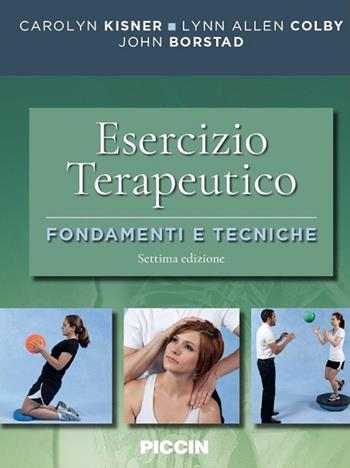 Esercizio terapeutico. Fondamenti e tecniche - Carolyn Kisner, Lynn Allen Colby, John Borstad - Libro Piccin-Nuova Libraria 2019 | Libraccio.it