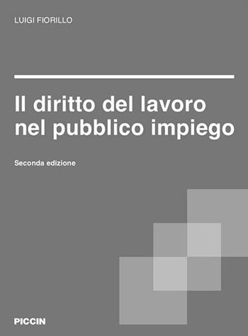 Il diritto del lavoro nel pubblico impiego - Luigi Fiorillo - Libro Piccin-Nuova Libraria 2019 | Libraccio.it