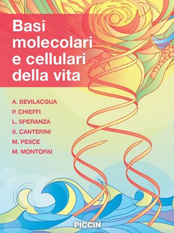 Basi molecolari e cellulari della vita - A. Bevilacqua, P. Chieffi, L. Speranza - Libro Piccin-Nuova Libraria 2020 | Libraccio.it