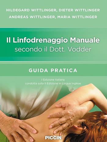 Il linfodrenaggio manuale secondo il dott. Vodder. Guida pratica - Hildegard Wittlinger, Dieter Wittlinger, Andreas Wittlinger - Libro Piccin-Nuova Libraria 2020 | Libraccio.it