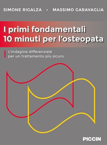 I primi fondamentali 10 minuti per l'osteopata. L'indagine differenziale per un trattamento più sicuro - Simone Rigalza, Massimo Garavaglia - Libro Piccin-Nuova Libraria 2020 | Libraccio.it