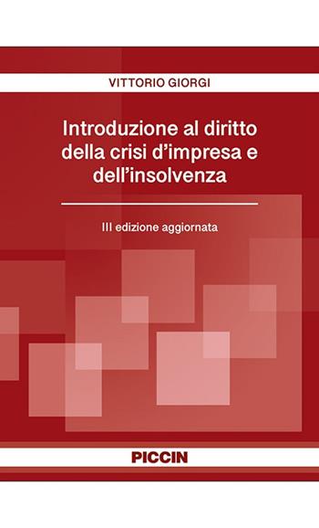 Introduzione al diritto della crisi d'impresa e dell'insolvenza - Vittorio Giorgi - Libro Piccin-Nuova Libraria 2020 | Libraccio.it