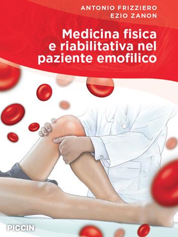Medicina fisica e riabilitativa nel paziente emofilico - Antonio Frizziero, Ezio Zanon - Libro Piccin-Nuova Libraria 2020 | Libraccio.it