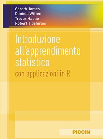 Introduzione all'apprendimento statistico. Con applicazioni in r - Gareth James, Daniela Witten, Trevor Hastie - Libro Piccin-Nuova Libraria 2020 | Libraccio.it