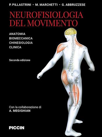 Neurofisiologia del movimento. Anatomia, biomeccanica, chinesiologia, clinica - P. Pillastrini, M. Marchetti, G. Abbruzzese - Libro Piccin-Nuova Libraria 2020 | Libraccio.it