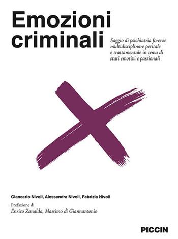 Emozioni criminali. Saggio di psichiatria forense multidisciplinare peritale e trattamentale in tema di stati emotivi e passionali - Giancarlo Nivoli, Alessandra Nivoli, Fabrizia Nivoli - Libro Piccin-Nuova Libraria 2021 | Libraccio.it