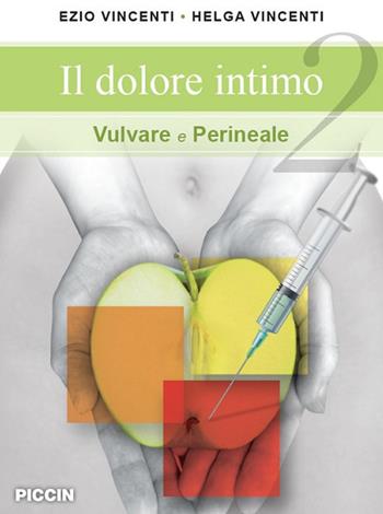 Il dolore intimo vulvare e perineale - Ezio Vincenti - Libro Piccin-Nuova Libraria 2021 | Libraccio.it