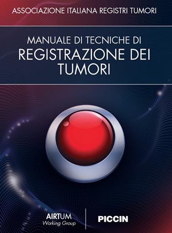 Manuale di tecniche di registrazione dei tumori - Airtum - Libro Piccin-Nuova Libraria 2021 | Libraccio.it