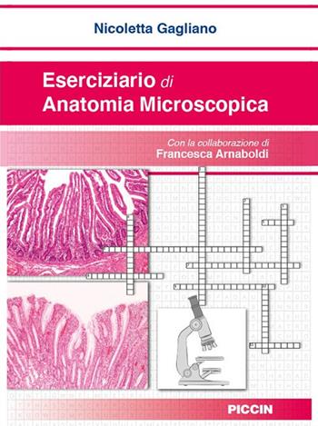Eserciziario di anatomia microscopica - Nicoletta Gagliano, Francesca Arnaboldi - Libro Piccin-Nuova Libraria 2021 | Libraccio.it