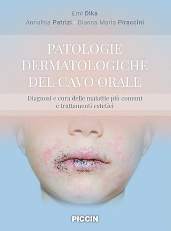 Patologie dermatologiche del cavo orale. Diagnosi e cura delle malattie più comuni e trattamenti estetici - Emi Dika, Annalisa Patrizi, Bianca Maria Piraccini - Libro Piccin-Nuova Libraria 2022 | Libraccio.it