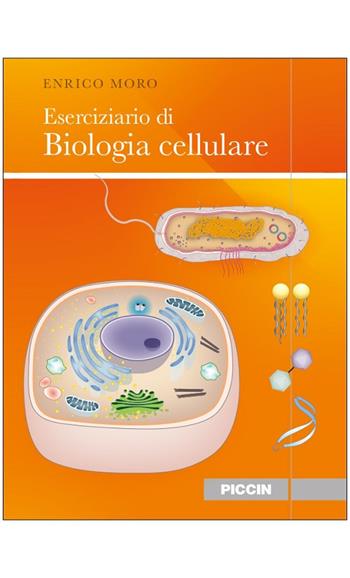 Eserciziario di biologia cellulare - Enrico Moro - Libro Piccin-Nuova Libraria 2021 | Libraccio.it