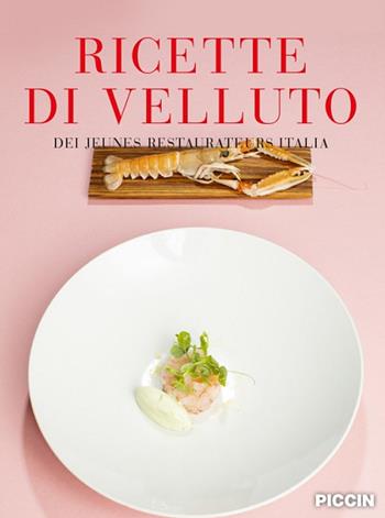 Ricette di velluto dei jeunes restaurateurs Italia - Luca Calabrese, Francesca Morelli, Ettore Mocchetti - Libro Piccin-Nuova Libraria 2021 | Libraccio.it