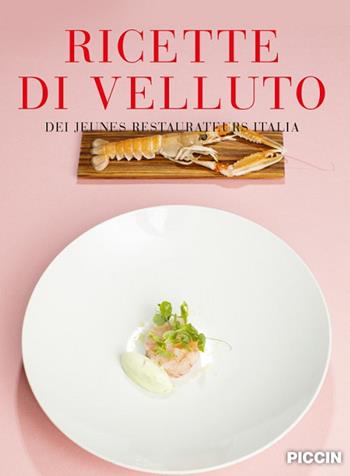 Ricette di velluto dei jeunes restaurateurs Italia - Luca Calabrese, Francesca Morelli, Ettore Mocchetti - Libro Piccin-Nuova Libraria 2021 | Libraccio.it