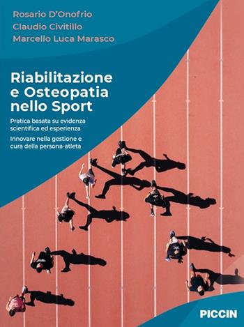 Riabilitazione e osteopatia nello sport. Pratica basata su evidenza scientifica ed esperienza. Innovare nella gestione e cura della persona-atleta - Rosario D'Onofrio, Claudio Civitillo, Marcello Luca Marasco - Libro Piccin-Nuova Libraria 2021 | Libraccio.it