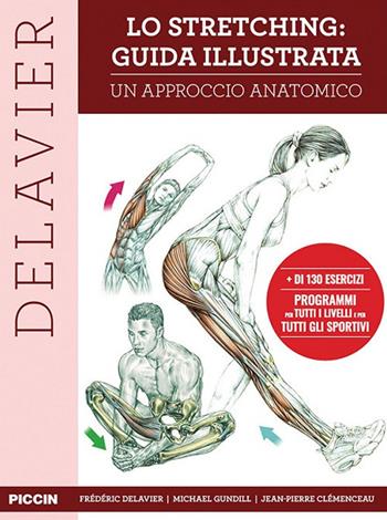 Lo stretching: guida illustrata. Un approccio anatomico - Frédéric Delavier, Michael Gundill, Jean-Pierre Clémenceau - Libro Piccin-Nuova Libraria 2021 | Libraccio.it