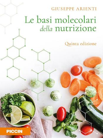 Le basi molecolari della nutrizione - Giuseppe Arienti - Libro Piccin-Nuova Libraria 2021 | Libraccio.it