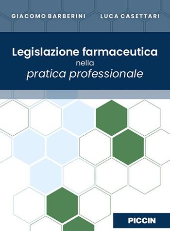 Legislazione farmaceutica nella pratica professionale - Giacomo Barberini, Luca Casettari - Libro Piccin-Nuova Libraria 2021 | Libraccio.it