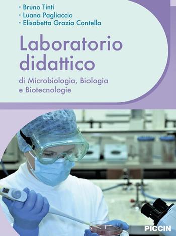 Laboratorio didattico di microbiologia, biologia e biotecnologie - Bruno Tinti, Luana Pagliaccio, Elisabetta Grazia Contella - Libro Piccin-Nuova Libraria 2022 | Libraccio.it