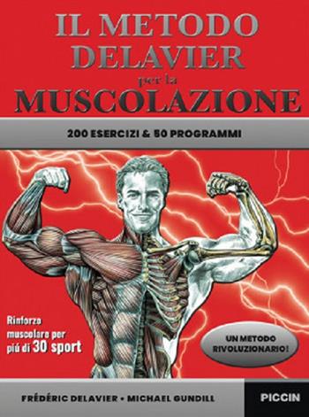 Il metodo Delavier per la muscolazione. 200 esercizi e 50 programmi - Frédéric Delavier, Michael Gundill - Libro Piccin-Nuova Libraria 2022 | Libraccio.it