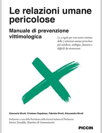 Le relazioni umane pericolose. Manuale di prevenzione vittimologica. Le 5 regole per non essere vittima delle 7 relazioni umane pericolose più insidiose, ambigue, dannose e difficili da riconoscere - Giancarlo Nivoli, Cristiano Depalmas, Fabrizia Nivoli - Libro Piccin-Nuova Libraria 2022 | Libraccio.it