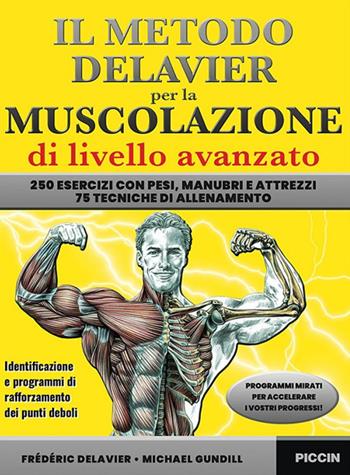 Il metodo Delavier per la muscolazione di livello avanzato. 250 esercizi con pesi, manubri e attrezzi. 75 tecniche di allenamento - Frédéric Delavier, Michael Gundill - Libro Piccin-Nuova Libraria 2022 | Libraccio.it