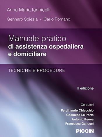 Manuale pratico di assistenza ospedaliera e domiciliare. Tecniche e procedure - Anna Maria Iannicelli, Gennaro Spiezia, Carlo Romano - Libro Piccin-Nuova Libraria 2024 | Libraccio.it