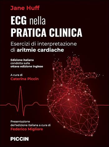 ECG nella pratica clinica. Esercizi di interpretazione di aritmie cardiache - Jane Huff - Libro Piccin-Nuova Libraria 2024 | Libraccio.it