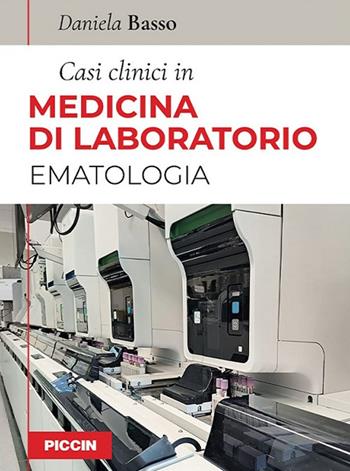 Casi clinici in medicina di laboratorio. Ematologia - Daniela Basso - Libro Piccin-Nuova Libraria 2023 | Libraccio.it