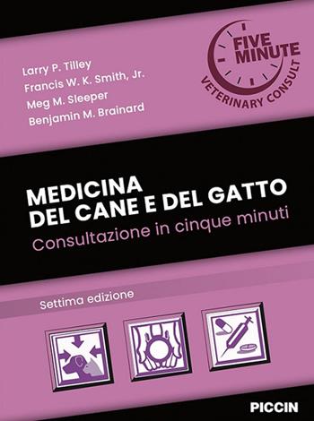 Medicina del cane e del gatto. Consultazione in cinque minuti - Larry P. Tilley, Francis W.k. Jr Smith, Meg M. Sleeper - Libro Piccin-Nuova Libraria 2023 | Libraccio.it