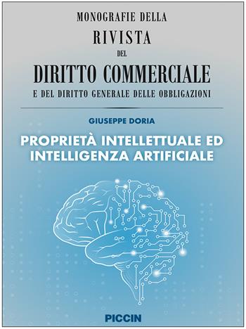 Proprietà intellettuale ed intelligenza artificiale - Giuseppe Doria - Libro Piccin-Nuova Libraria 2023, Monografie rivista diritto commerciale | Libraccio.it