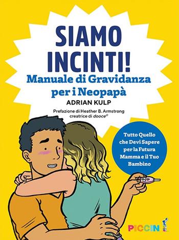 Siamo incinti! Manuale di gravidanza per i neopapà - Adrian Kulp - Libro Piccin-Nuova Libraria 2023 | Libraccio.it