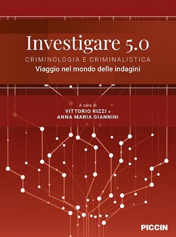 Investigare 5.0. Criminologia e criminalistica. Viaggio nel mondo delle indagini  - Libro Piccin-Nuova Libraria 2023 | Libraccio.it