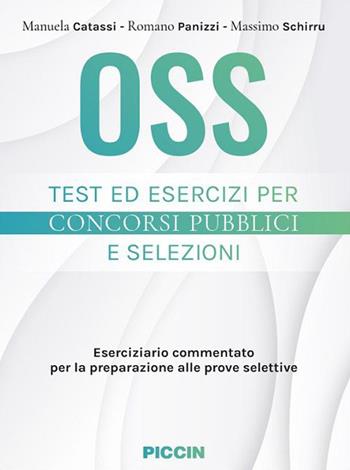 Oss. Test ed esercizi per concorsi pubblici e selezioni. Eserciziario commentato per la preparazione alle prove selettive - Manuela Catassi, Romano Panizzi, Massimo Schirru - Libro Piccin-Nuova Libraria 2023 | Libraccio.it
