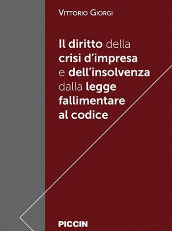 Il diritto della crisi d'impresa e dell'insolvenza dalla legge fallimentare al codice - Vittorio Giorgi - Libro Piccin-Nuova Libraria 2023 | Libraccio.it