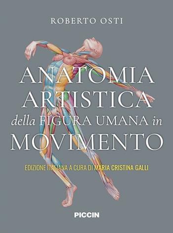 Anatomia artistica della figura umana in movimento - Roberto Osti - Libro Piccin-Nuova Libraria 2024 | Libraccio.it