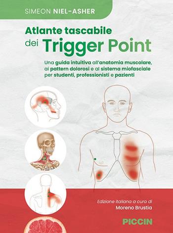 Atlante tascabile dei trigger point. Una guida intuitiva all'anatomia muscolare, ai pettern dolorosi e al sistema miofasciale per studenti, professionisti e pazienti - Simeon Niel-Asher - Libro Piccin-Nuova Libraria 2024 | Libraccio.it